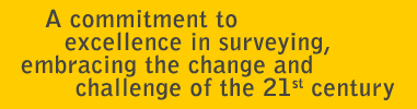 A commitment to excellence in surveying, embracing the change and challenge of the 21st century